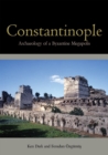 Image for Constantinople: archaeology of a Byzantine megapolis : final report on the Istanbul Rescue Archaeology Project 1998-2004 directed by Ken Dark and Ferudun Ozgumus