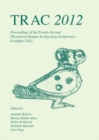 Image for TRAC 2012: proceedings of the twenty-second annual Theoretical Roman Archaeology Conference which took place at Goethe University in Frankfurt 29 March-1 April 2012
