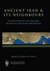Image for Ancient Iran and its neighbours  : local developments and long-range interactions in the 4th millennium BC