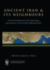 Image for Ancient Iran and its neighbours: local developments and long-range interactions in the fourth millennium BC