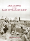 Image for Archaeology in the &#39;Land of Tells and Ruins&#39; : A History of Excavations in the Holy Land Inspired by the Photographs and Accounts of Leo Boer