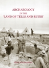 Image for Archaeology in the Land of &quot;Tells and Ruins&quot;: A History of Excavations in the Holy Land Inspired by the Photographs and Accounts of Leo Boer