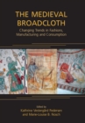Image for The medieval broadcloth: changing trends in fashions, manufacturing and consumption