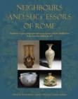 Image for Neighbours and successors of Rome  : traditions of glass production and use in Europe and the Middle East in the later 1st millennium AD