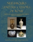 Image for Neighbours and successors of Rome: traditions of glass production and use in Europe and the Middle East in the later 1st millennium AD