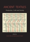 Image for Ancient textiles: production, craft and society : proceedings of the First International Conference on Ancient Textiles, held at Lund Sweden, and Copenhagen, Denmark, on March 19-23, 2003