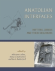 Image for Anatolian interfaces: Hittites, Greeks and their neighbours : proceedings of an International Conference on Cross-Cultural Interaction, September 17-19, 2004, Emory University, Atlanta, GA