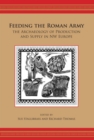 Image for Feeding the roman army: the archaeology of production and supply in NW Europe