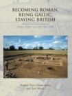 Image for Becoming Roman, being Gallic, staying British: research and excavations at Ditches &#39;hillfort&#39; and villa 1984-2006