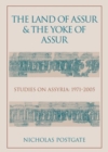 Image for The Land of Assur and the Yoke of Assur : Studies on Assyria 1971-2005