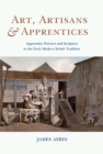 Image for Art, artisans &amp; apprentices: apprentice painters &amp; sculptors in the early modern British tradition