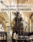 Image for Britain&#39;s medieval episcopal thrones  : history, archaeology and conservation