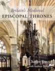 Image for Britain&#39;s medieval episcopal thrones: history, archaeology and conservation