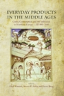 Image for Everyday products in the Middle Ages: crafts, consumption and the individual in Northern Europe c. AD 800-1600