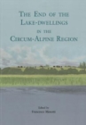 Image for The end of the lake-dwellings in the Circum-Apline region