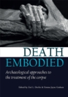 Image for Death embodied: Archaeological approaches to the treatment of the corpse : volume 9