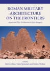 Image for Roman military architecture on the frontiers: armies and their architecture in late antiquity