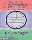 Image for Delivering Time Management for IT Professionals: A Trainer&#39;s Manual
