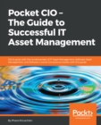 Image for Pocket CIO - The Guide to Successful IT Asset Management: Get to grips with the fundamentals of IT Asset Management, Software Asset Management, and Software License Compliance Audits with this handy guide