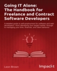 Image for Going IT alone: the handbook for freelance and contract software developers : a detailed guide to self-employment for software and web developers--from identifying your target market, through to managing your time, finances, and client behavior