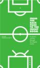 Image for From the back page to the front room: football&#39;s journey through the English media