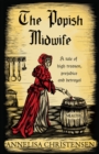 Image for The Popish midwife: a tale of high treason, prejudice and betrayal