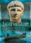 Image for Eager for glory  : the untold story of Drusus the Elder, Conqueror of Germania