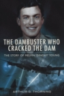 Image for The dambuster who cracked the dam  : the story of Melvin &#39;Dinghy&#39; Young