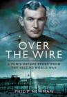 Image for Over the wire  : a POW&#39;s escape story from the Second World War