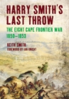 Image for Harry Smith&#39;s last throw: the eighth Frontier War, 1850-1853
