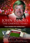 Image for John Dennis: the Oakwell years : &#39;It was sometimes like watching Brazil ...&#39;