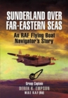 Image for Sunderland over Far-Eastern seas: an RAF flying boat navigator&#39;s story