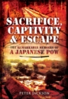 Image for Sacrifice, captivity and escape: the remarkable memoirs of a Japanese POW