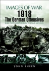 Image for The German 1918 Offensives in France &amp; Flanders: Photographs of the German Offensives in 1918
