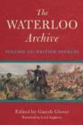 Image for The Waterloo archive: previously unpublished or rare journals and letters regarding the Waterloo campaign and the subsequent occupation of France. (German sources) : Volume II,