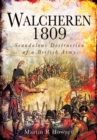 Image for Walcheren 1809: the scandalous destruction of a British army