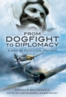 Image for From dogfight to diplomacy: a spitfire pilot&#39;s log, 1932-1958