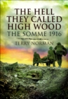 Image for The hell they called High Wood: the Somme 1916