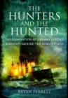 Image for The hunters and the hunted: the elimination of German surface warships around the world, 1914-15