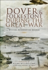 Image for Dover and Folkestone during the Great War