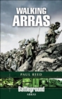 Image for Walking Arras: a guide to the 1917 Arras battlefields