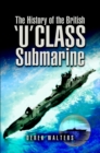 Image for The history of the British &#39;U&#39; class submarine