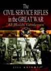 Image for The Civil Service Rifles in the Great War: &#39;all bloody gentlemen&#39;