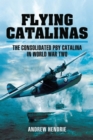 Image for Flying Catalinas: the consolidated PBY Catalina in World War II