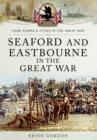 Image for Seaford and Eastbourne in the Great War