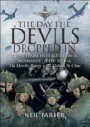 Image for The day the Devils dropped in: the 9th Parachute Battalion in Normandy, D-Day to D + 6 : the Merville Battery to the Chateau St Come