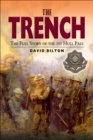 Image for The trench: the full story of the 1st Hull Pals : a history of the 10th (1st Hull) Battalion, East Yorkshire Regiment, 1914-1918