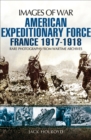 Image for American expeditionary force: France 1917-1918 : rare photographs from wartime archives