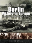Image for Berlin: victory in Europe : rare photographs from wartime archives