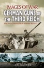 Image for German guns of the Third Reich, 1939-1945: rare photographs from wartime archives